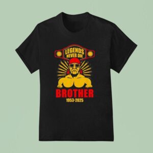 Legends Never Die Brother Hulkamania In Memory T Shirt