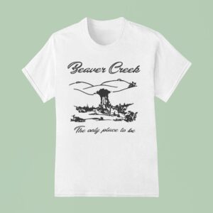 Lesbian Beaver Creek The Only Place To Be T Shirt