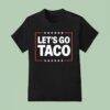 Let S Go Taco T Shirt
