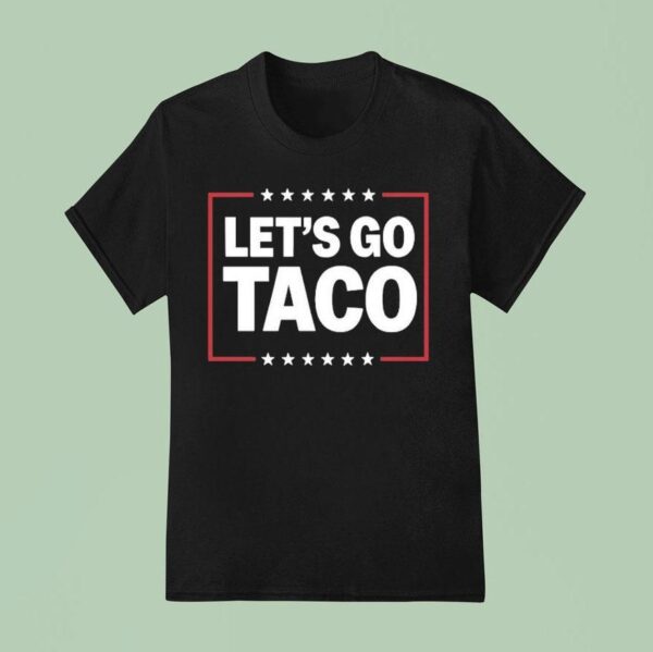 Let S Go Taco T Shirt