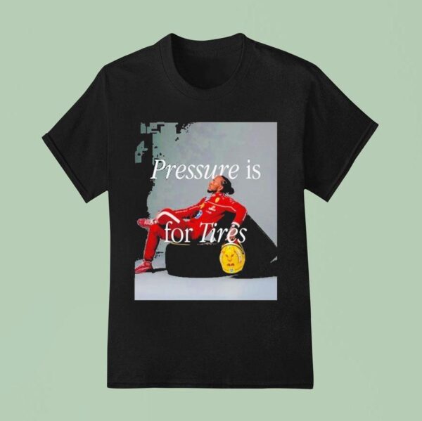 Lewis Hamilton Pressure Is For Tires T Shirt