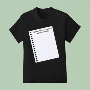 Liberal Party S Greatest Achievements T Shirt