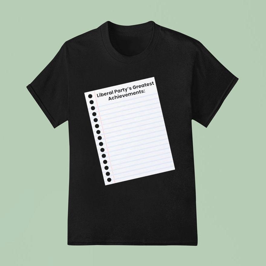 Liberal Party S Greatest Achievements T Shirt