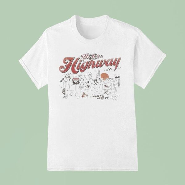 Life Is A Highway I Wanna Ride I T Shirt