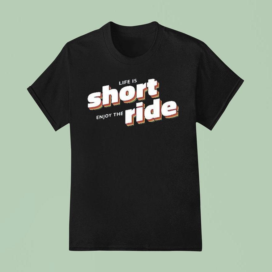 Life Is Short Enjoy The Ride Kimberly Akimbo T Shirt