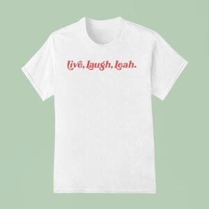 Live Laugh Leah T Shirt
