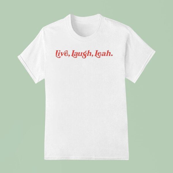 Live Laugh Leah T Shirt