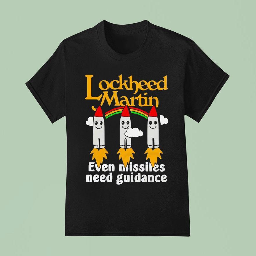 Lockheed Martin Even Missiles Need Guidance T Shirt