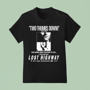 Lost Highway Two Thumbs Down Siskel And Ebert Two More Great Reasons To See T Shirt