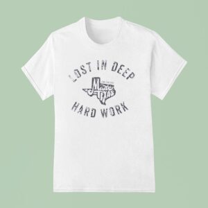 Lost In Deep Hard Work T Shirt