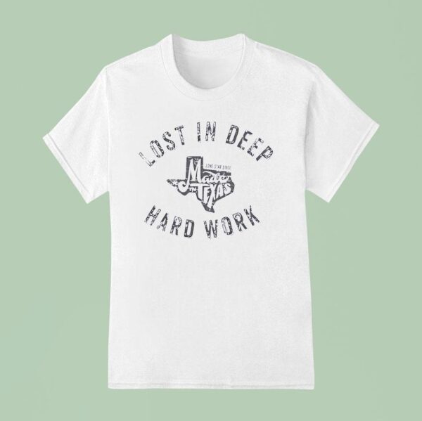 Lost In Deep Hard Work T Shirt