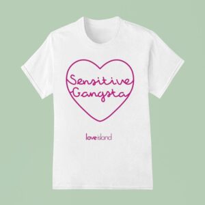 Love Island Sensitive Gangsta Hear T Shirt