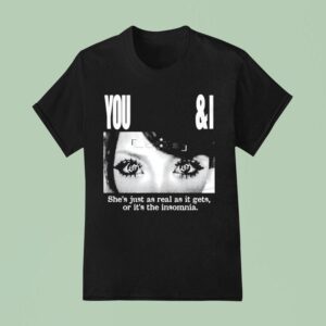 Lucy Bedroque You I She S Just As Real As It Gets Or It S The Insomnia Eyes T Shirt