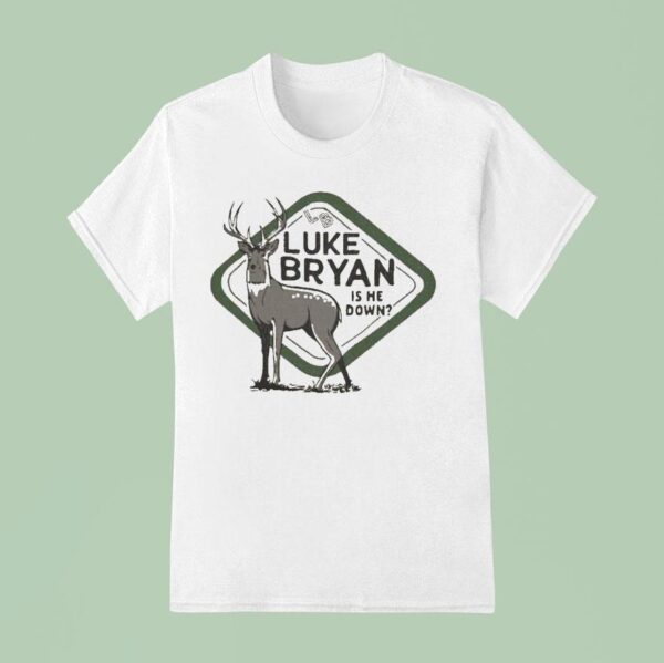 Luke Bryan Is He Down Country Song Came On Tour Deer T Shirt