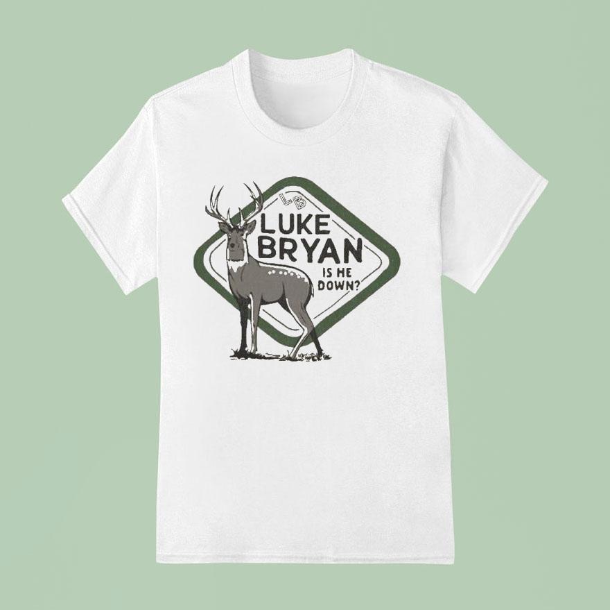 Luke Bryan Is He Down Country Song Came On Tour Deer T Shirt