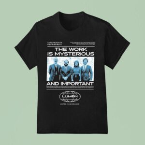 Lumon The Work Is Mysterious And Important United In Severance T Shirt