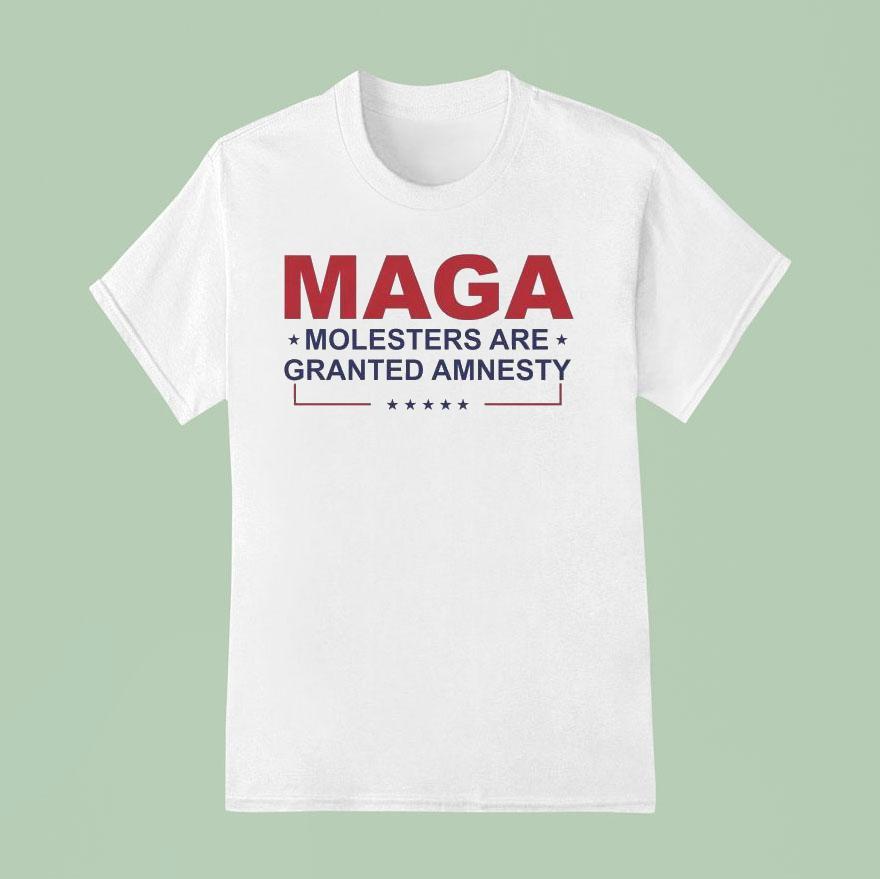 Maga Molesters Are Granted Amnesty T Shirt
