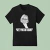 Maine Governor See You In Cour T Shirt