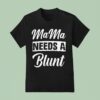 Mama Needs A Blun T Shirt