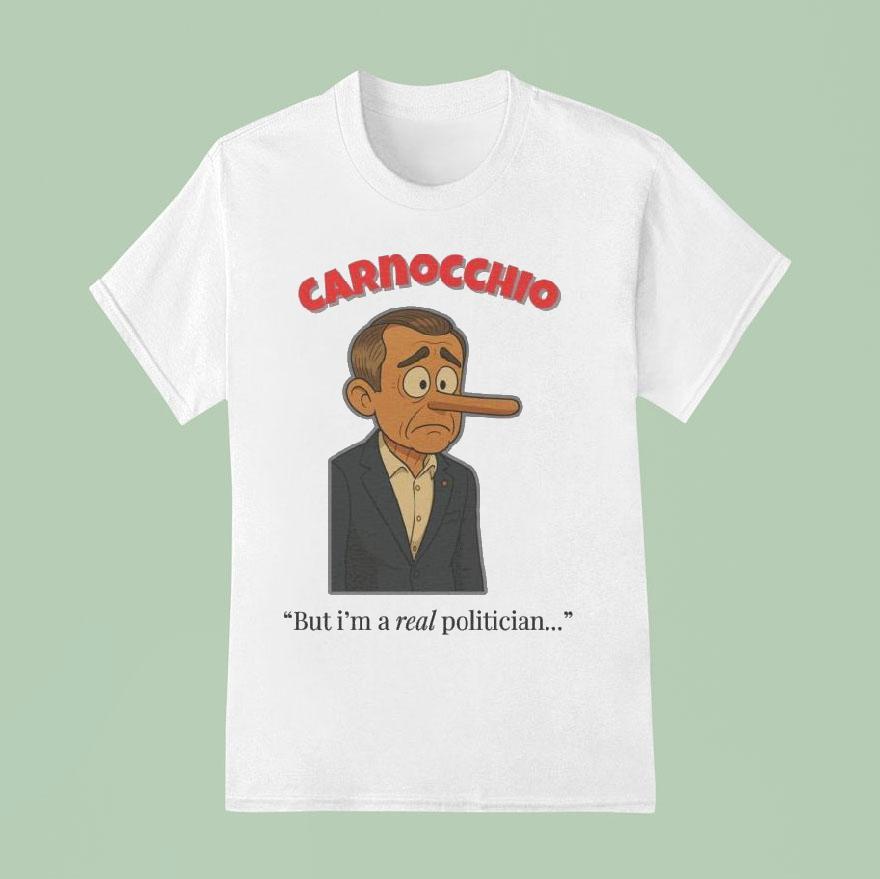 Mark Carney Carnocchio But I M A Real Politician T Shirt