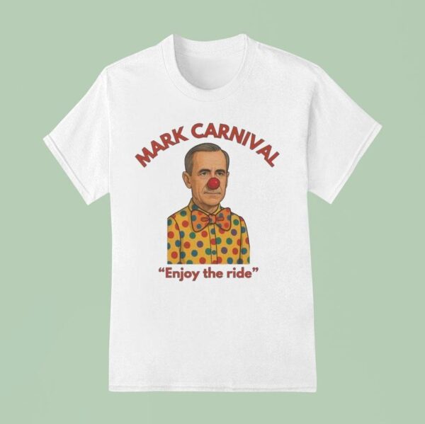 Mark Carney Mark Carnival Enjoy The Ride T Shirt