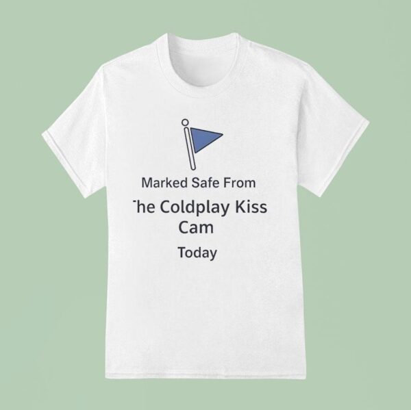Marked Safe From Coldplay Kiss Cam Today T Shirt