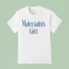 Materialists Girl T Shirt