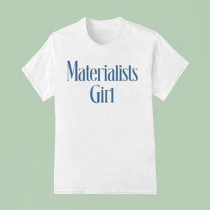 Materialists Girl T Shirt