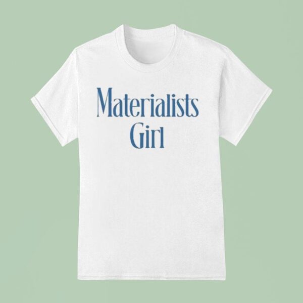 Materialists Girl T Shirt