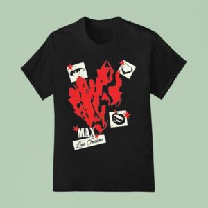 Max Love Insane T Shirt