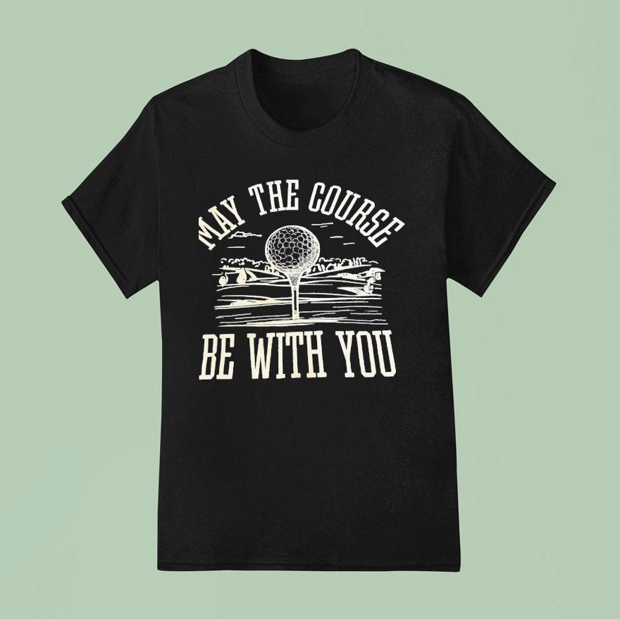 May The Course Be With You Golf Ball T Shirt