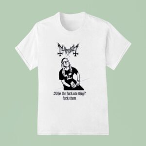 Mayhem Who The Fck Are They Fck Them T Shirt