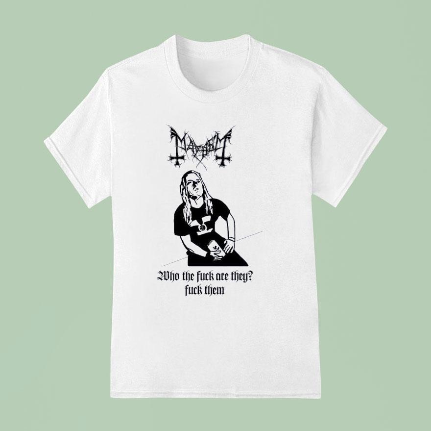 Mayhem Who The Fck Are They Fck Them T Shirt