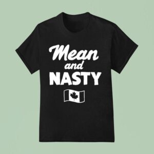 Mean And Nasty Canada T Shirt