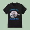 Mentally Sick Physically Thicc Raccoon T Shirt