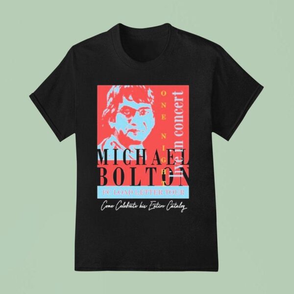 Michael Bolton In Concert Office Pc Load Letter Tour Come Celebrate His Entire Catalog T Shirt