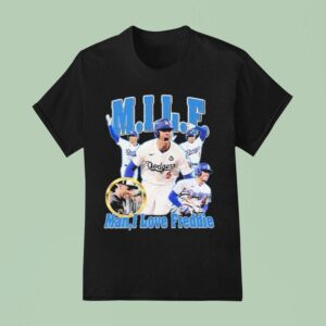Milf Man I Love Freddie Freeman Los Angeles Dodgers T Shirt