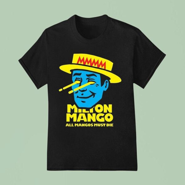 Milton Mango All Mangoes Must Die T Shirt