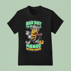 Milton Mango Bad Day To Be A Mango T Shirt