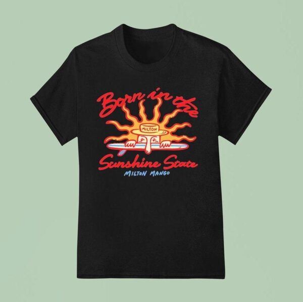 Milton Mango Born In The Sunshine State T Shirt