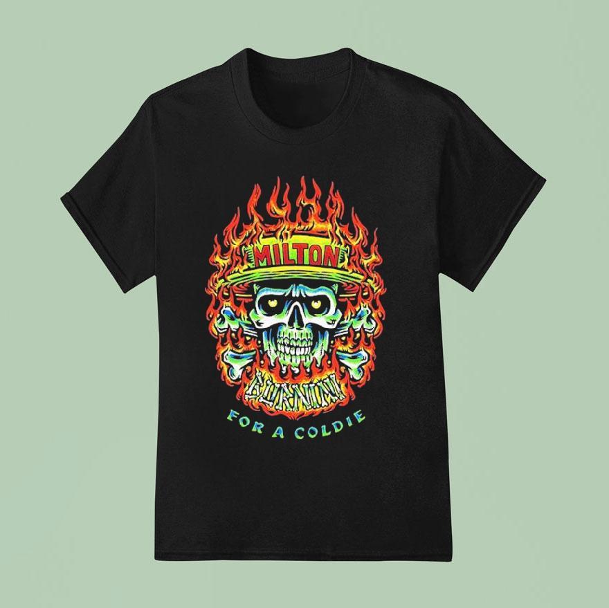 Milton Mango For A Coldie Burnin Skull T Shirt