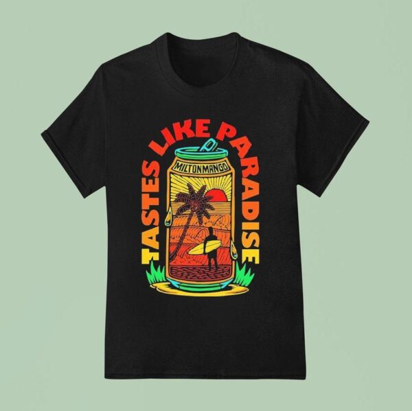 Milton Mango Tastes Like Paradise In A Can T Shirt