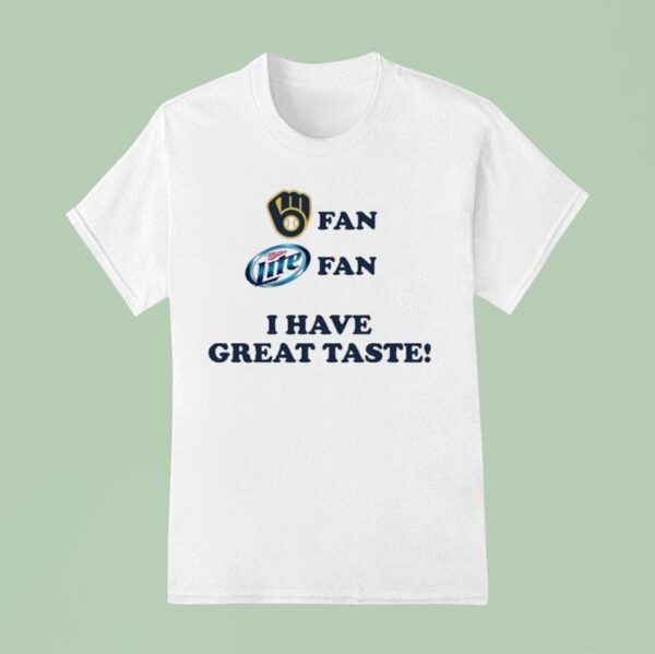 Milwaukee Brewers Fan Miller Lite Fan I Have Great Taste T Shirt