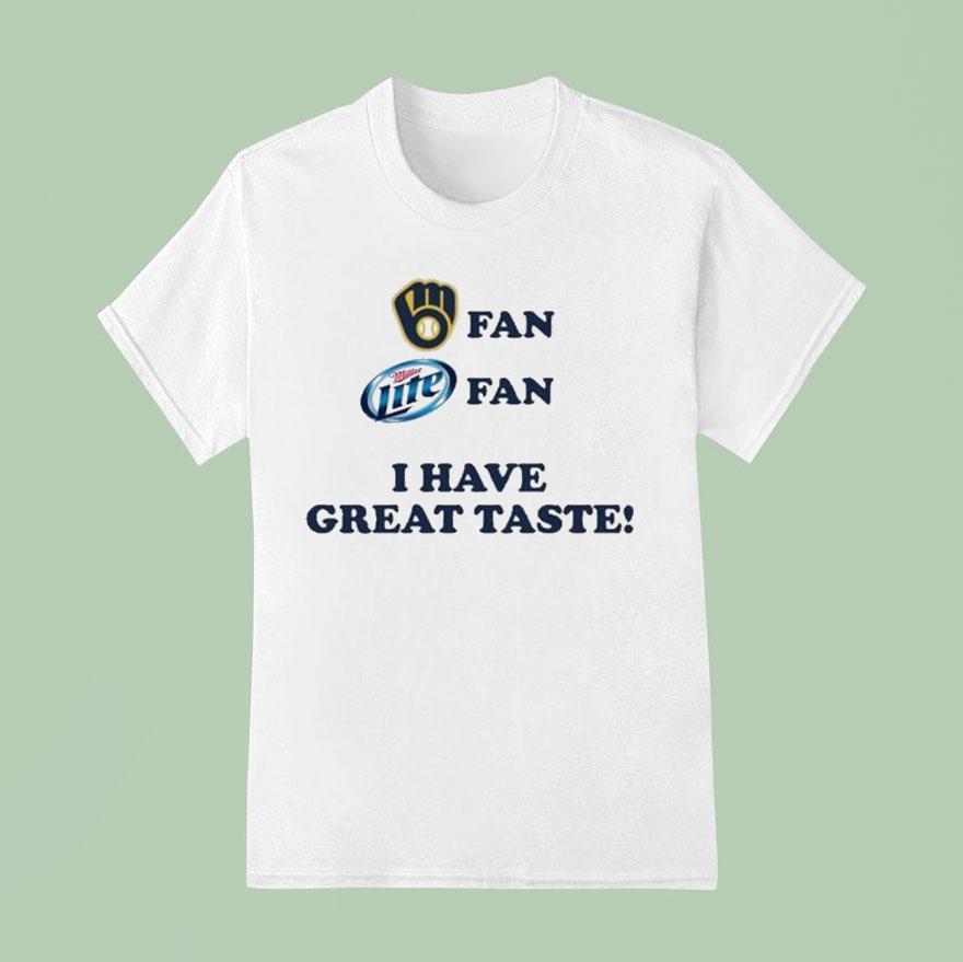 Milwaukee Brewers Fan Miller Lite Fan I Have Great Taste T Shirt