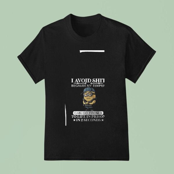 Minion I Avoid Shit Because My Temper Can Go From To Life In Prison In Seconds T Shirt
