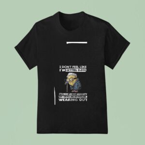 Minion I Don T Feel Like I M Getting Older It S More Like My Warranty Has Expired T Shirt