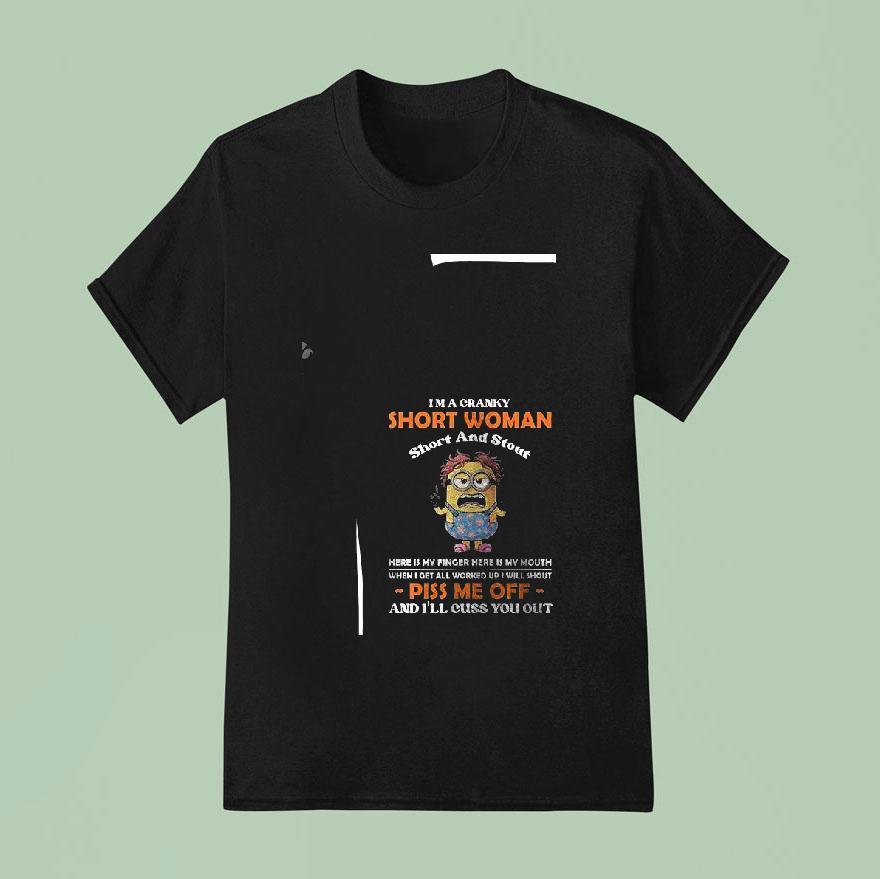 Minion I M A Cranky Short Woman Short And Stout Here Is My Finger Here Is My Mouth T Shirt