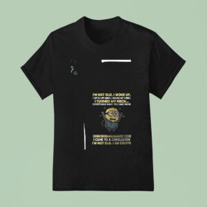 Minion I M Not Old I Woke Up I Lifted My Arms I Moved My Knees I Turned My Neck Funny T Shirt