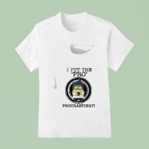 Minion I Put The Pro In Procrastinate T Shirt