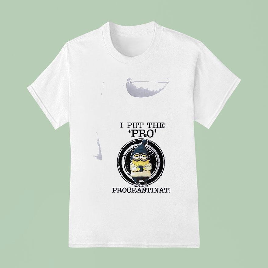 Minion I Put The Pro In Procrastinate T Shirt